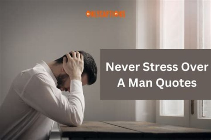 Discoveries From "Never Stress Over A Man" Quotes